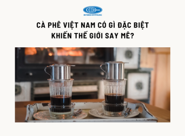 Cà phê Việt Nam có gì đặc biệt khiến thế giới say mê?